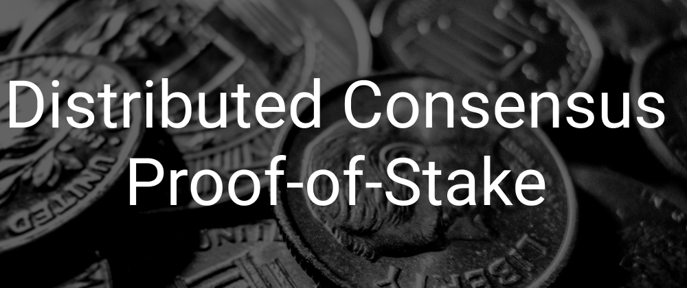 Cover image for Distributed Consensus - Proof of Stake