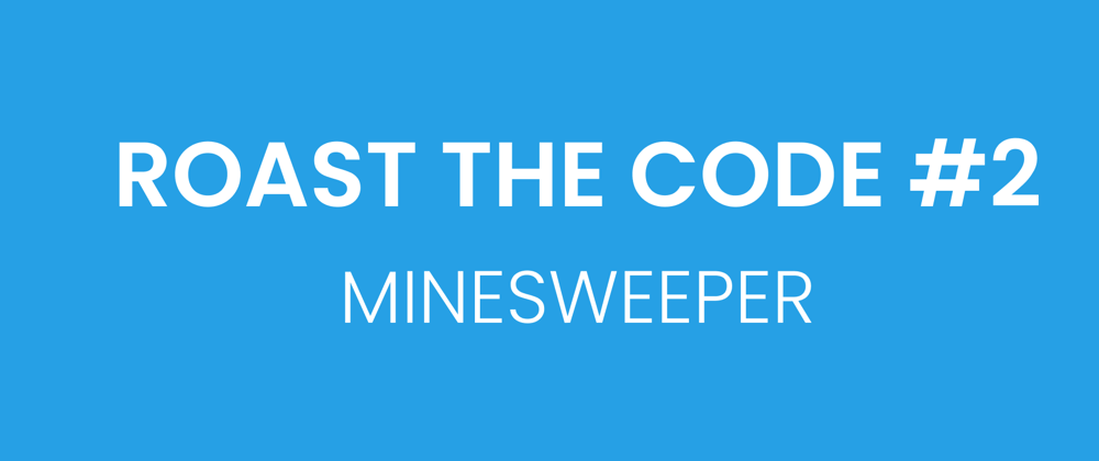 Cover image for Roast the code #2 | Minesweeper