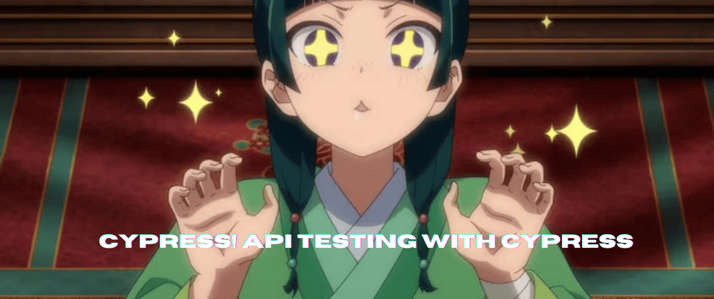 Cover image for API Testing with Cypress - Part I