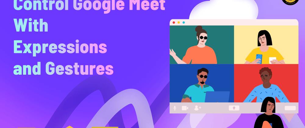 Cover image for Control Google Meet With Expressions/Gestures