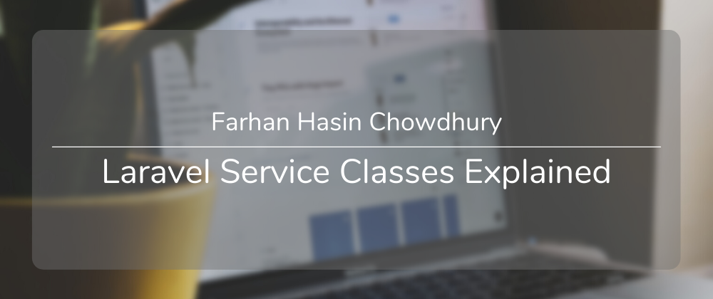 Cover image for Laravel Service Classes Explained