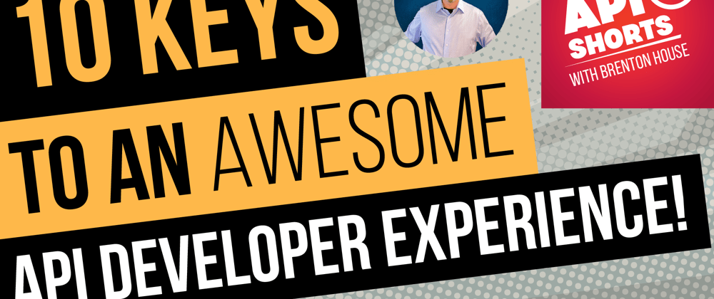 Cover image for 10 Keys to WINNING with an Awesome API Developer Experience!