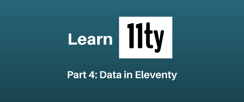 Cover image for Let's Learn 11ty Part 4: Data in Eleventy