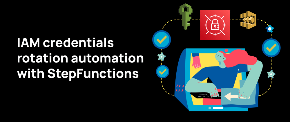 Cover image for IAM Credentials Rotation Automation with Step Functions