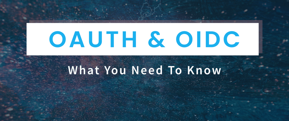 Cover image for OAuth and OIDC: What You Need To Know