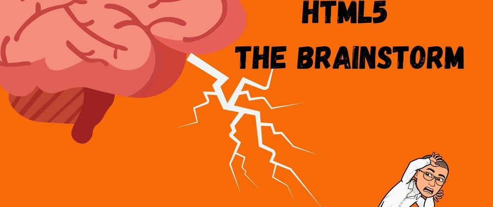 Cover image for HTML 5 - The Brainstorm!