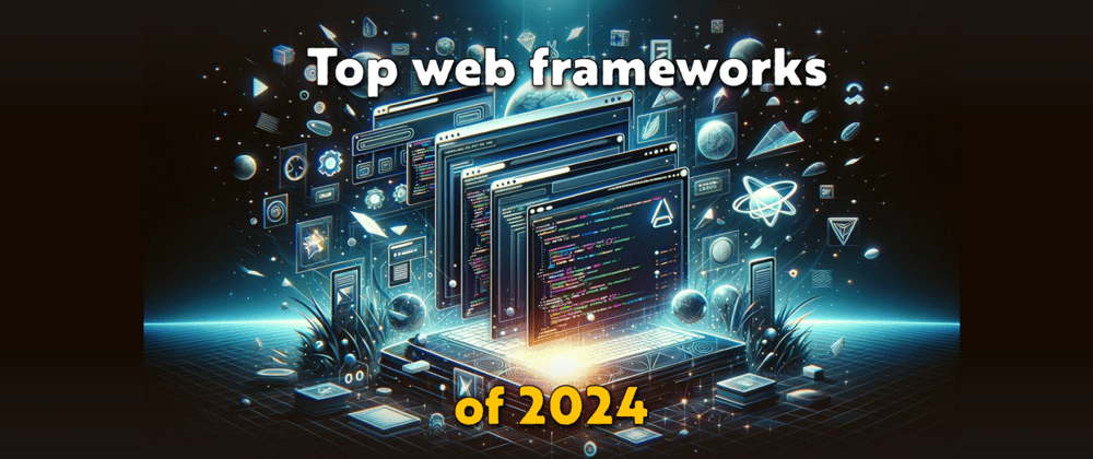 Cover Image for Web frameworks we are most excited for in 2024