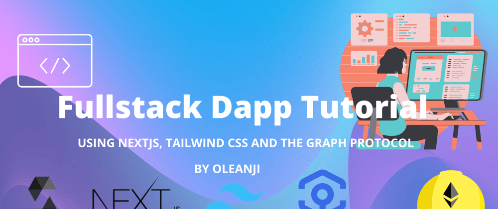 Cover image for How to Create a FullStack Dapp using Next JS, Tailwind CSS and The graph. (Part 1)