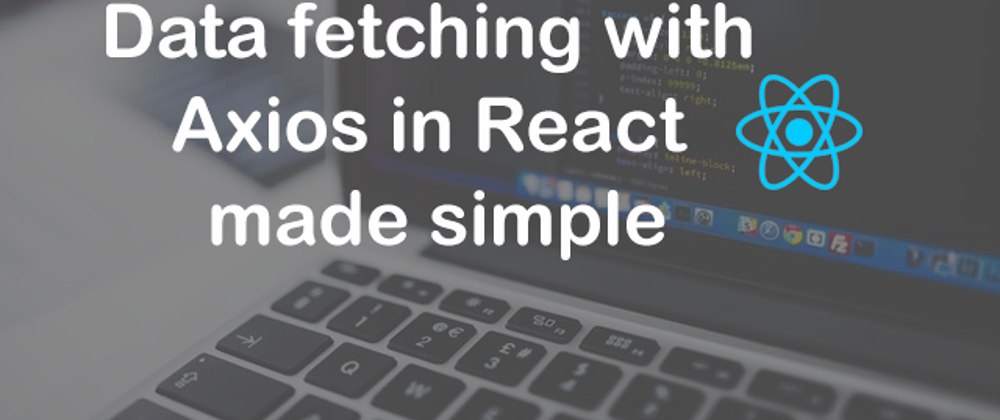Cover image for Data fetching with Axios in React made simple