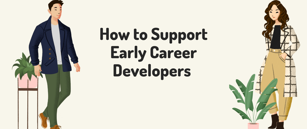 Cover image for How to Support Early-Career Developers