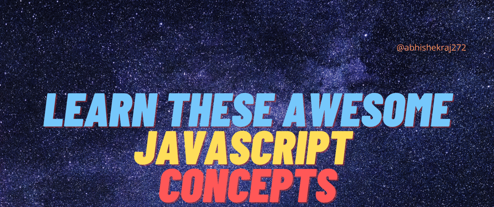 Cover image for Learn these awesome Javascript concepts.