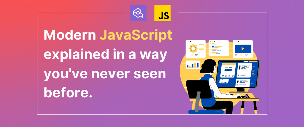 Cover image for Modern JavaScript explained in a way you've never seen before 🔥
