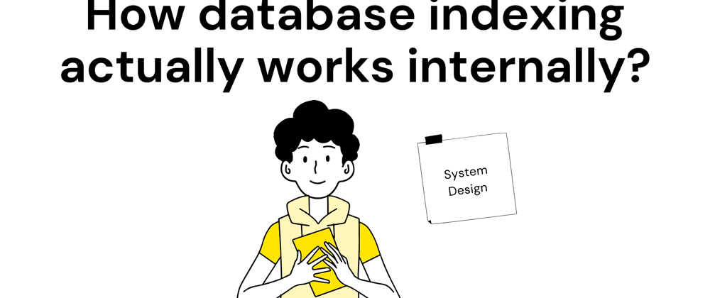 Cover image for How database indexing actually works internally?
