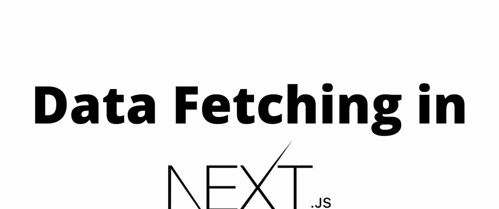 Cover image for Data Fetching in Next.js