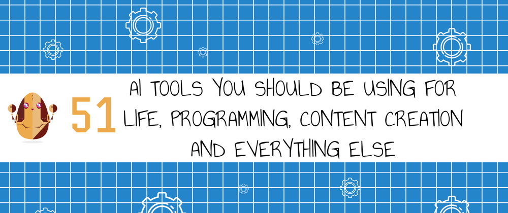 Cover image for 51 AI tools you should be using for life, programming, content creation and everything else