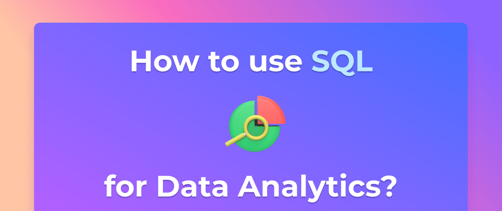 Cover image for How to Use SQL to Analyze And Visualize Data?