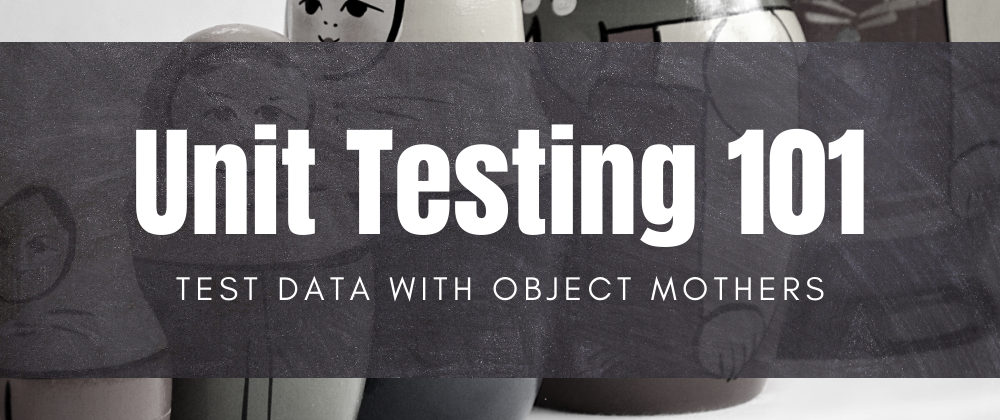 Cover image for How to create test data with Object Mothers