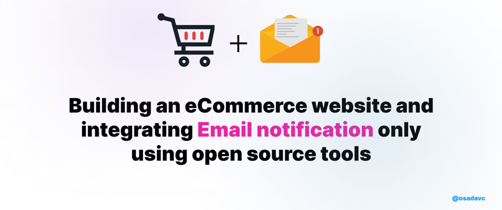 Cover Image for How to build an eCommerce website and integrating Email notification only using open source tools