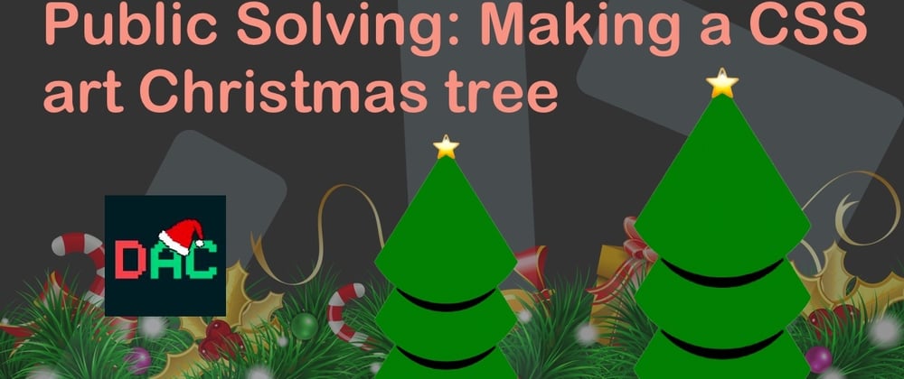 Cover image for Public Solving: Making a CSS art Christmas tree
