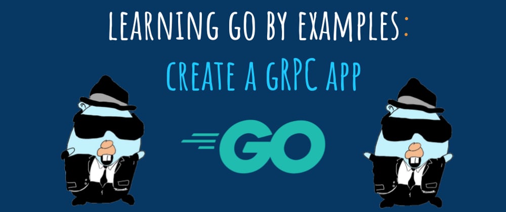 Cover image for Learning Go by examples: part 6 - Create a gRPC app in Go