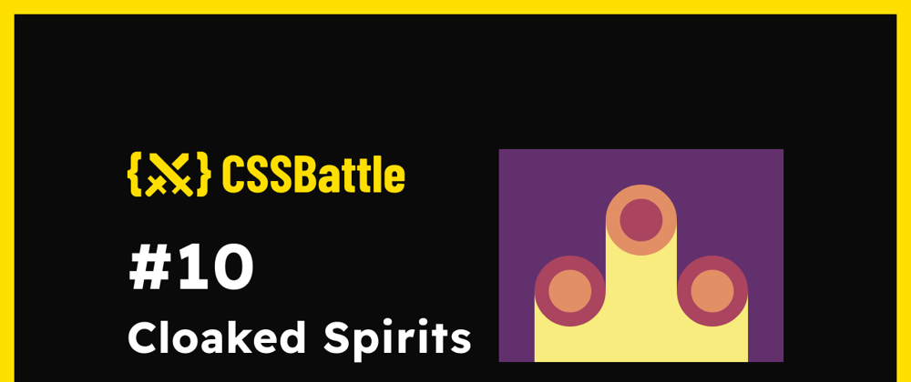 Cover image for CSS Battle: #10 - Cloaked Spirits