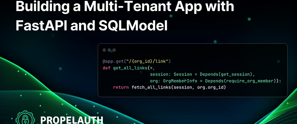 Cover image for Building a Multi-Tenant App with FastAPI, SQLModel, and PropelAuth