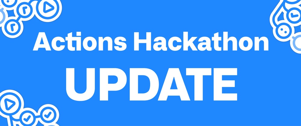 Cover image for GitHub Actions Hackathon update ⏰