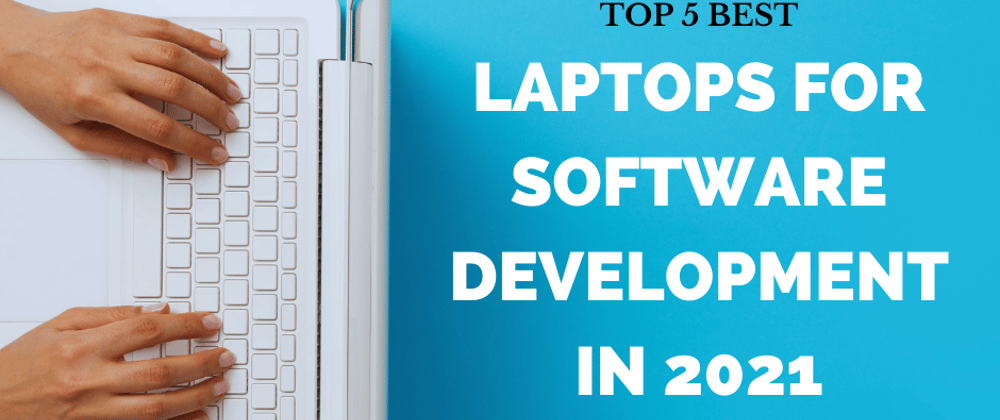 Cover image for Best Laptops for Software Development in 2021