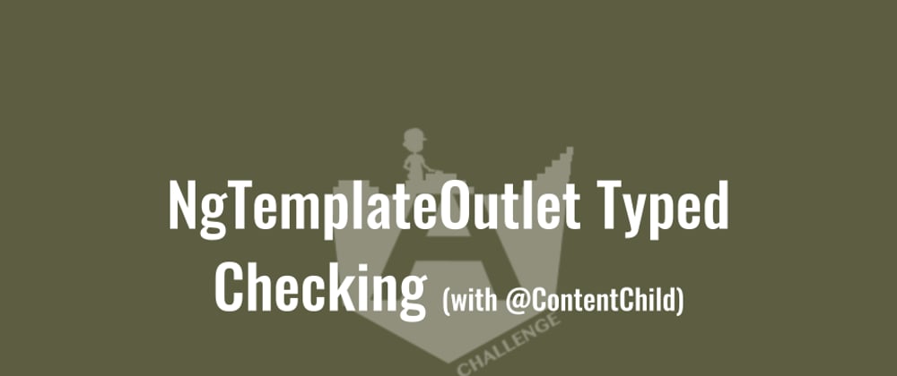 Cover image for NgTemplateOutlet Typed checked (with @ContentChild)
