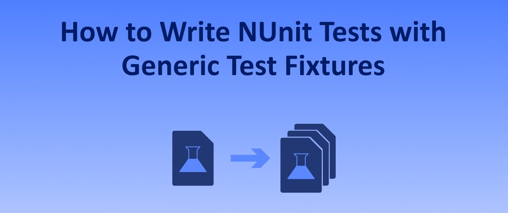 Cover image for How to Write NUnit Tests for Many Classes with Generic Test Fixtures