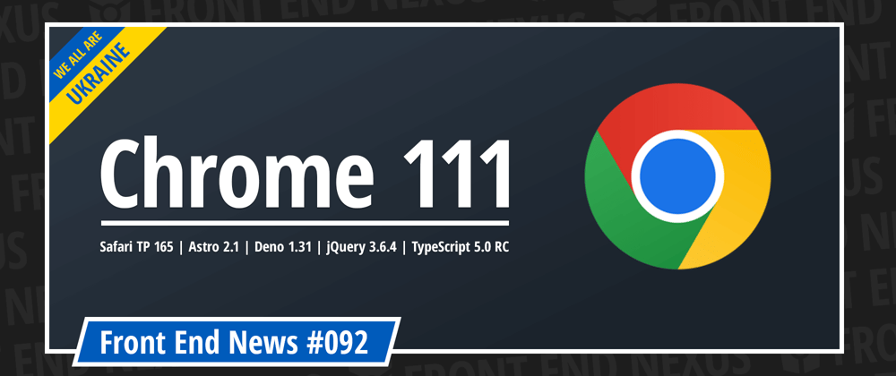 Cover image for Chrome 111, Safari Technology Preview 165, Astro 2.1, Deno 1.31, jQuery 3.6.4, TypeScript 5.0 RC, and more | Front End News #092