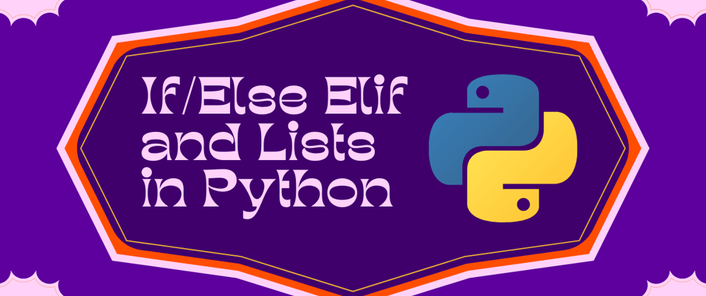 Cover image for If/Else Elif and Lists in Python