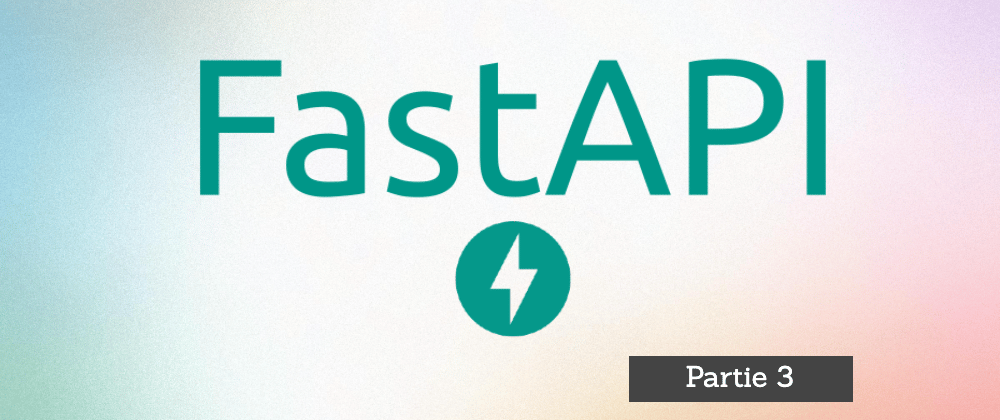 Cover image for Introduction à FastAPI (Python) : Partie 3