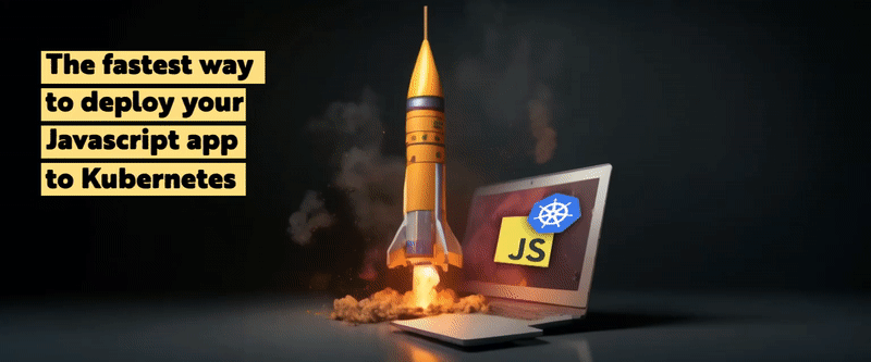 Cover image for 💨 The fastest way to deploy your Javascript app to Kubernetes 🌬️ ✨