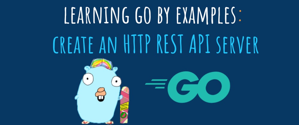 Cover image for Learning Go by examples: part 2 - Create an HTTP REST API Server in Go