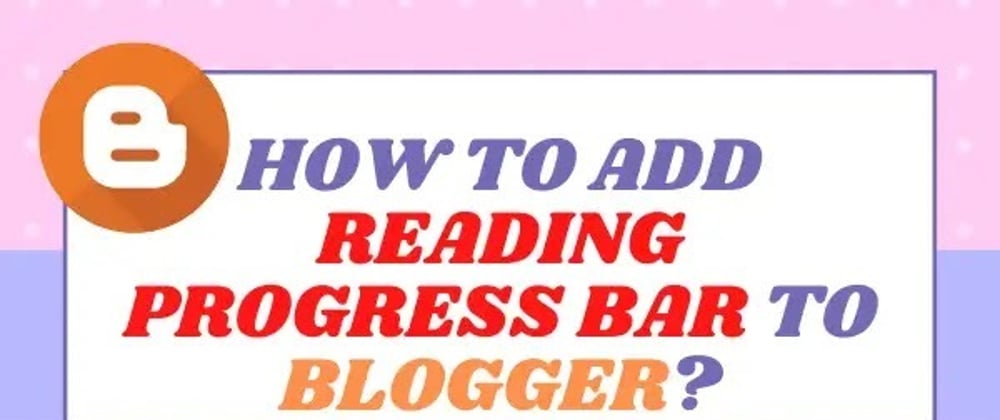 Cover image for How to add reading progress bar in blogger?