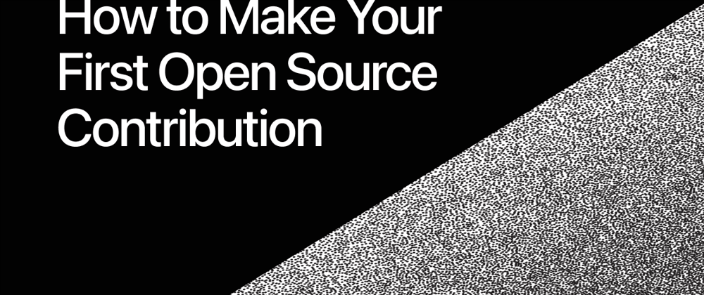 Cover image for How to Make Your First Open Source Contribution