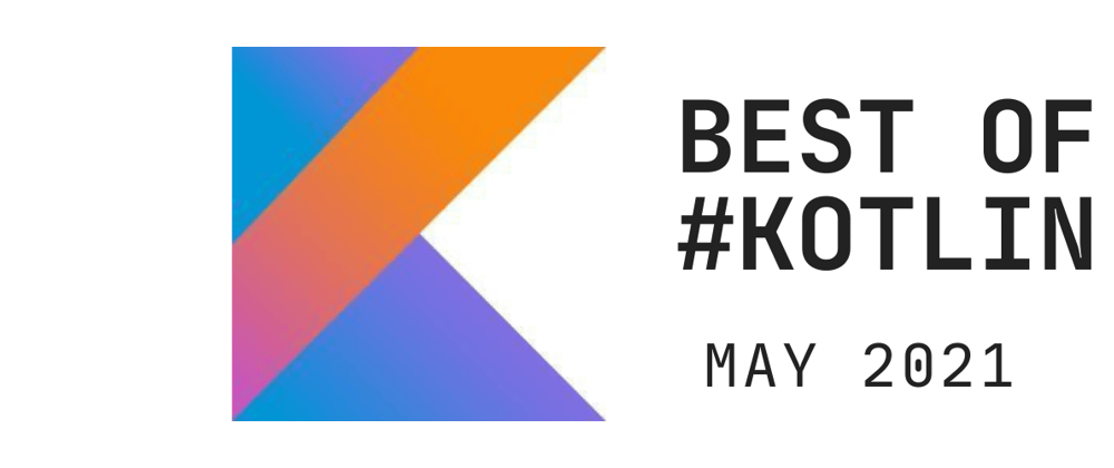 Cover image for Kotlin monthly wrap up - May 2021