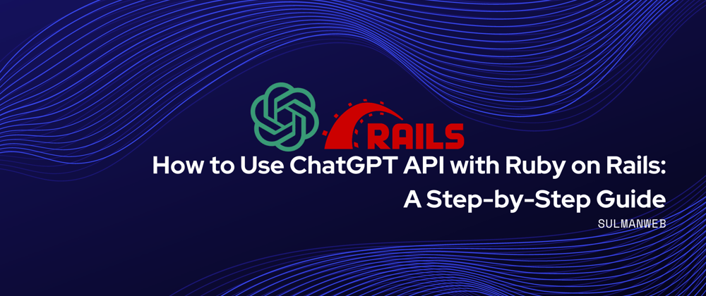 Cover image for How to Use ChatGPT API with Ruby on Rails: A Step-by-Step Guide