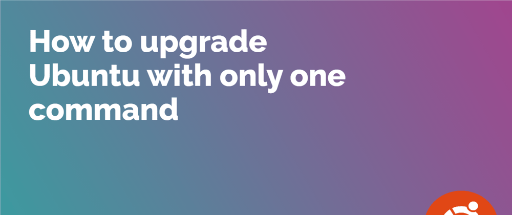 Cover image for How to upgrade Ubuntu with only one command