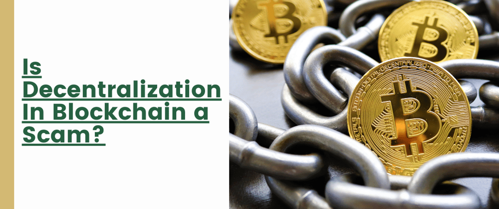 Cover image for Is Decentralization In Blockchain a Scam?