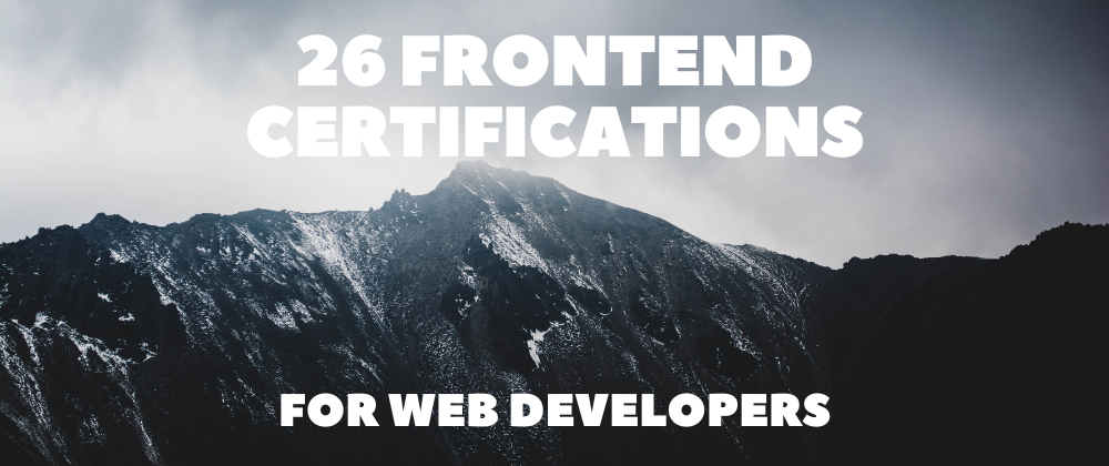 Cover image for 26 Frontend Certifications for Web Developers 🔥🔥