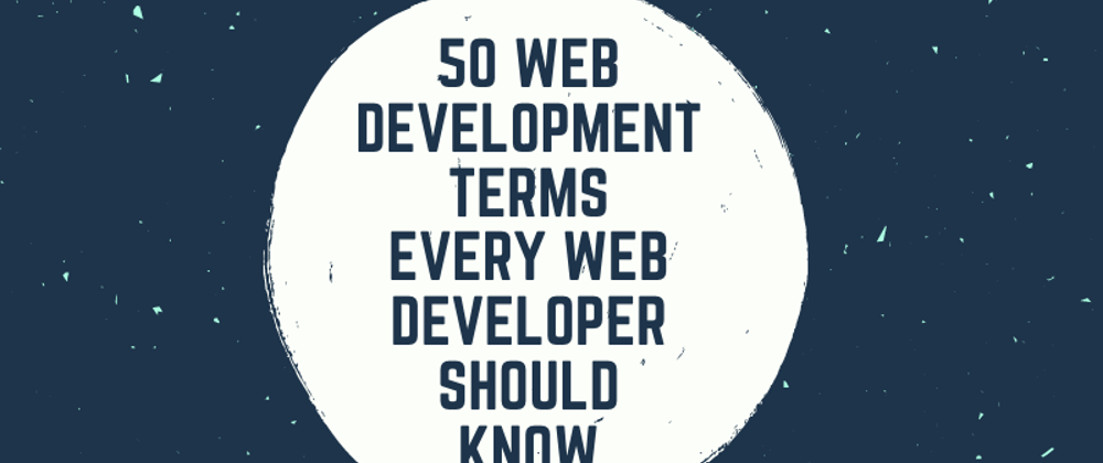 Cover image for 50 Web Development Terms Every Programmer Should Know