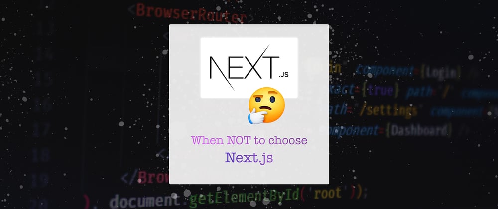 Cover image for When NOT to choose Next.js