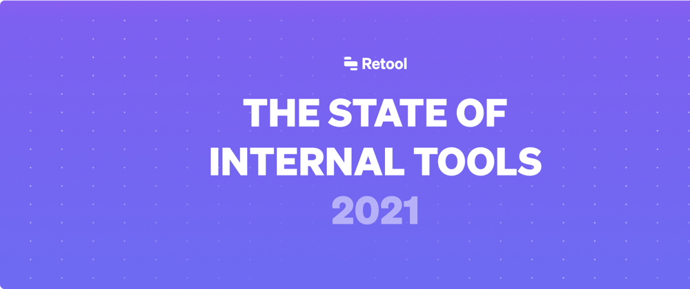 Cover image for 2021 Internal Tools Developer Survey Results