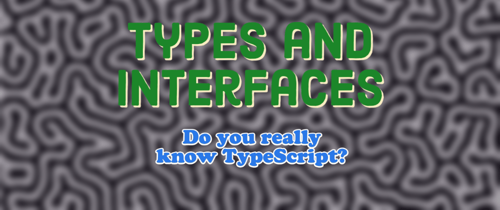 Cover image for Do you really know TypeScript? (3): Types and interfaces