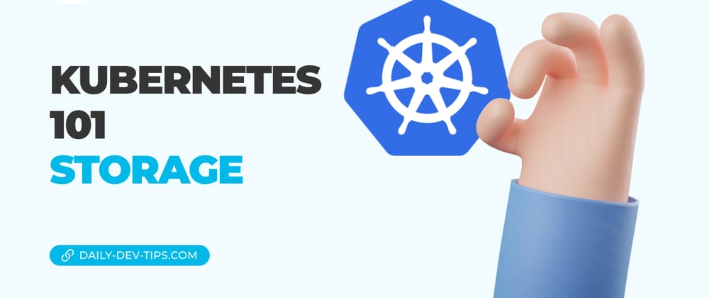 Cover image for Kubernetes 101 - Storage