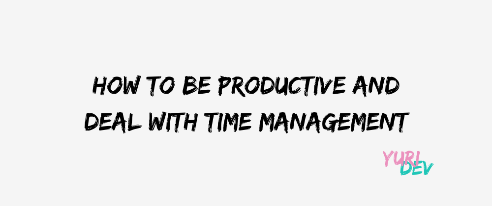 Cover image for How to be productive and deal with time management