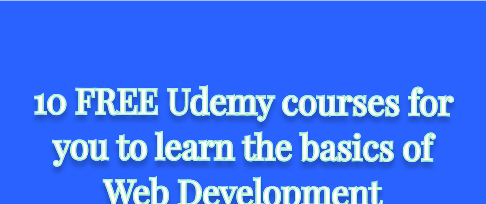 Cover image for 10 FREE Udemy courses for you to learn the basics of Web Development