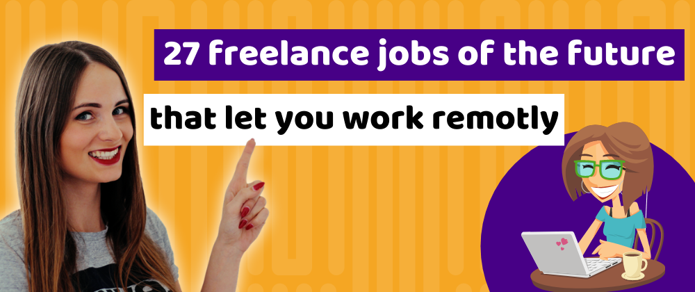 Cover image for 27 freelance jobs of the future that will let you work remotely and have lots of fun